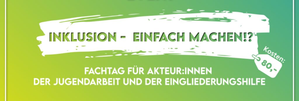 Inklusion - Einfach machen!? Fachtag für Akteur:innen der Jugendarbeit und der Eingliederungshilfe